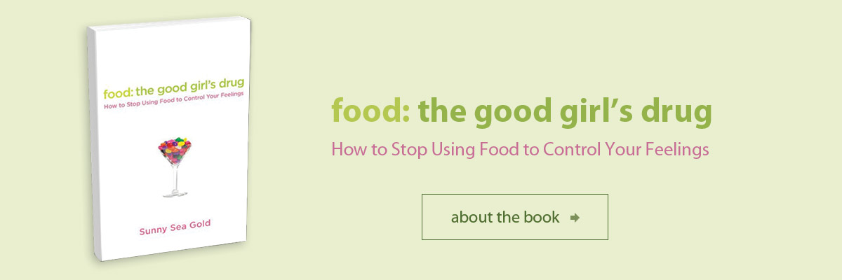 Food: The Good Girl's Drug - How to Stop Using Food to Control Your Feelings