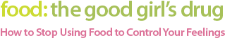 Food: The Good Girl's Drug, by Sunny Sea Gold